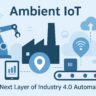 Ambient IoT: The Next Layer of Industry 4.0 Automation